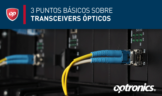 3 puntos básicos sobre transceivers ópticos