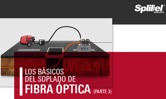 Los básicos del soplado de fibra óptica (Parte 3)