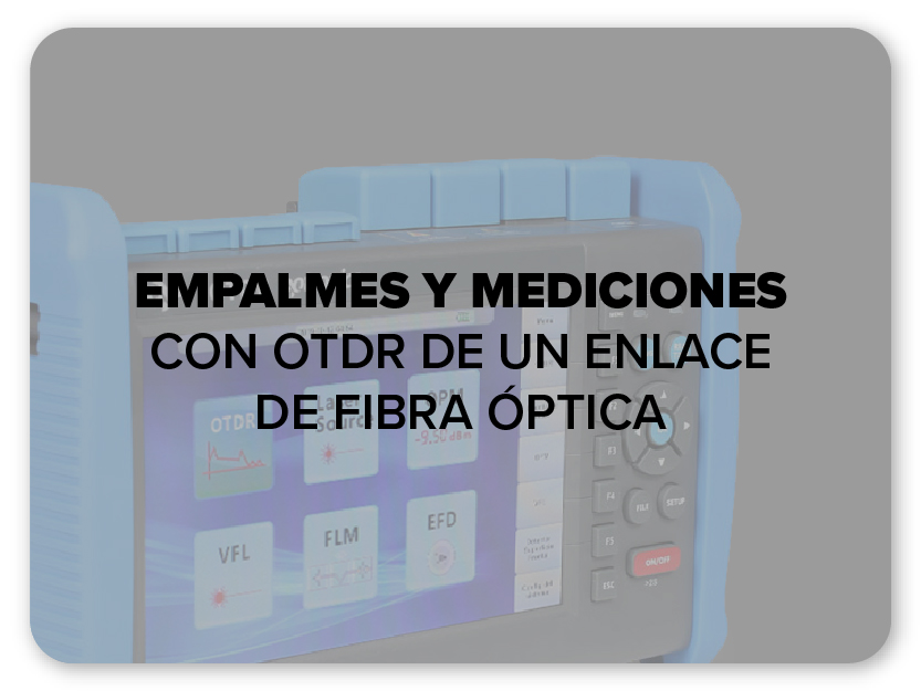 Empalmes y Mediciones con OTDR de un Enlace de Fibra Óptica